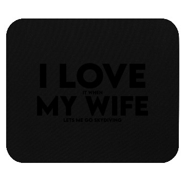 Discover I Love It When My Wife Lets Me Go Skydiving Mouse Pads