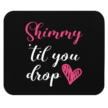 Discover Shimmy 'Til You Drop Belly Dancing Belly Dancer Mouse Pads