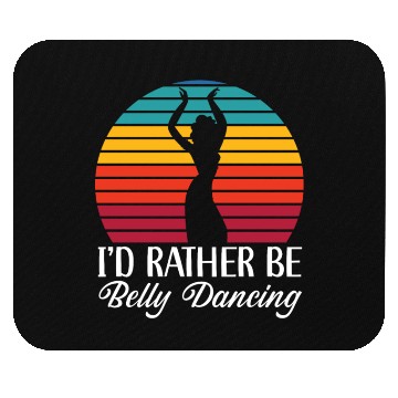 Discover I'd Rather Be Belly Dancing Dance Belly Dancer Mouse Pads