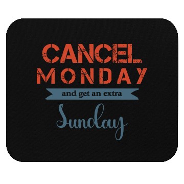 Discover Cancel Monday and gent an extra Sunday Mouse Pads