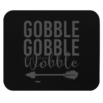 Discover Gobble Gobble Til You Wobble Arrow Mouse Pads