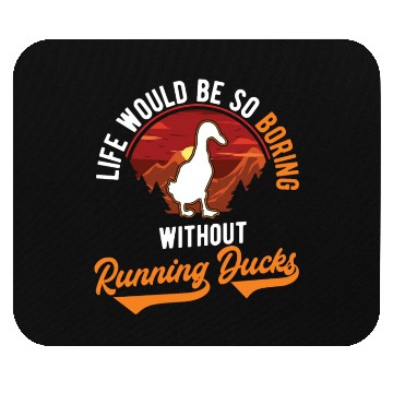 Discover Life Would Be So Boring Without Running Ducks Mouse Pads