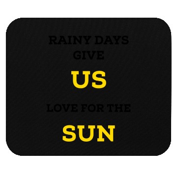 Discover Rainy days give us love for the sun Mouse Pads