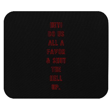 Discover "Shut the Hell Up!" Mouse Pads