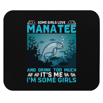 Discover Some Girls Love Manatee and Drink Too Much Sea Cow Mouse Pads