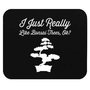 Discover Bonsai Funny Quote Just Really Like Trees Gift Mouse Pads