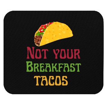 Discover Not Your Breakfast Tacos Mouse Pads