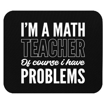 Discover Math Teacher Problematic Person Gift Mouse Pads