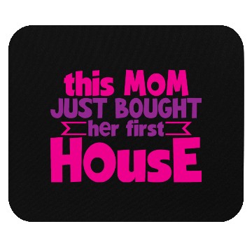 Discover This Mom Just Bought Her First House 4 Mouse Pads