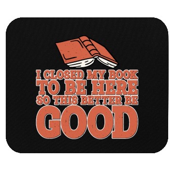 Discover I Closed My Book To Be Here 10 Mouse Pads
