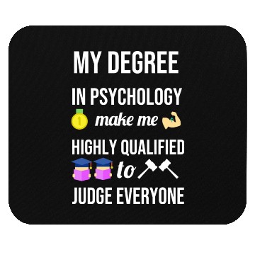 Discover My degree in psychology make me highly qualified Mouse Pads
