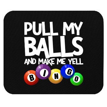 Discover Pull My Balls And Make Me Yell Bingo Player Funny Mouse Pads