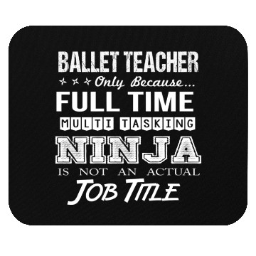 Discover Ballet Teacher Mouse Pads - Multitasking Ninja Job Gi