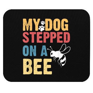 Discover My Dog Stepped On A Bee Mouse Pads