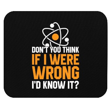 Discover Don t You Think If I Were Wrong I d Know It Scienc Mouse Pads