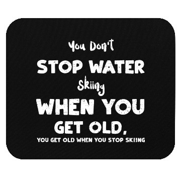 Discover You Don't Stop Water Skiing When... Mouse Pads