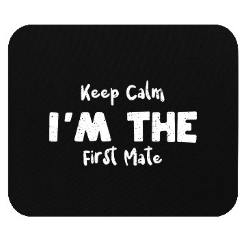 Discover Keep Calm I'm The First Mate Mouse Pads