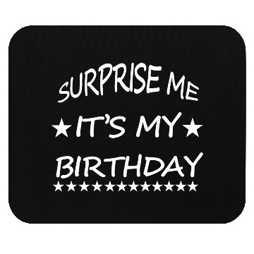 Discover SURPRISE ME IT S MY BIRTHDAY Mouse Pads