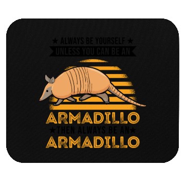 Discover Always Be Yourself Unless You Can An Armadillo Mouse Pads