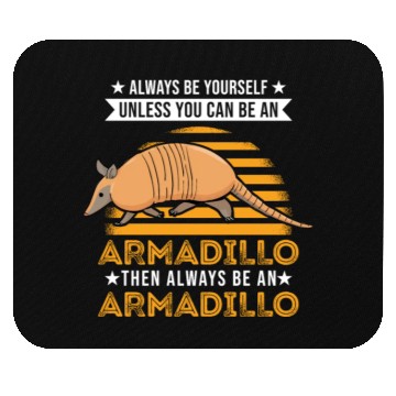 Discover Always Be Yourself Unless You Can An Armadillo Mouse Pads
