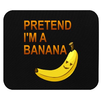 Discover PRETEND I M A BANANA Mouse Pads