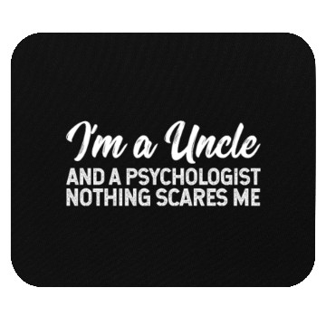 Discover I'm A Uncle And A Psychologist Nothing Scares Me Mouse Pads