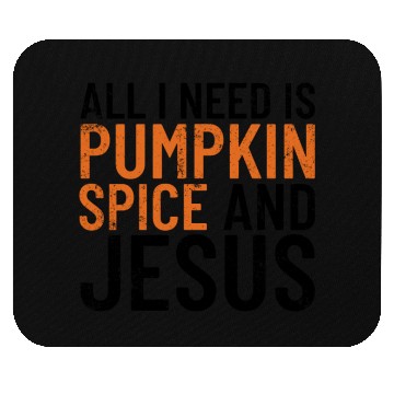 Discover All I Need Is Pumpkin Spice And Jesus Thanksgiving Mouse Pads