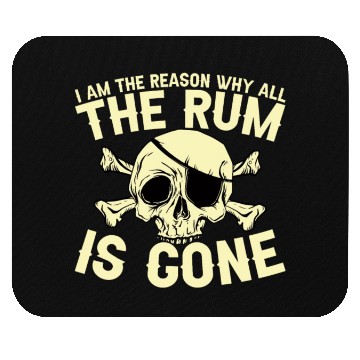 Discover I Am The Reason Why All The Rum Is Gone Mouse Pads