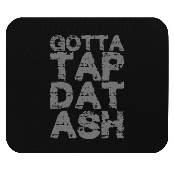 Discover Gotta Tap Dat Ash 2 Mouse Pads