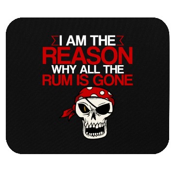 Discover I Am The Reason Why All The Rum Is Gone 2 Mouse Pads