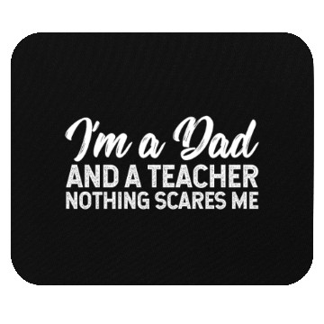 Discover I'm A Dad And A Teacher Nothing Scares Me Mouse Pads
