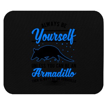 Discover Always Be Yourself Unless You Can An Armadillo Mouse Pads