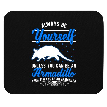Discover Always Be Yourself Unless You Can An Armadillo Mouse Pads
