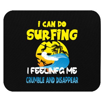 Discover i can do surfing i feeling me crumble Mouse Pads