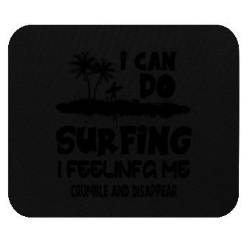 Discover i can do surfing i feeling me crumble Mouse Pads