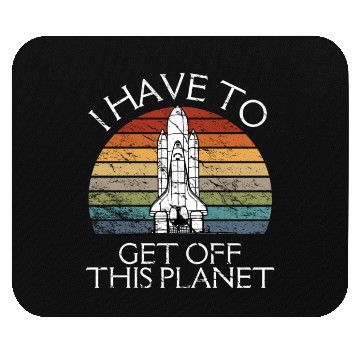 Discover I Have To Get Off This Planet Funny Sarcastic Mayb Mouse Pads