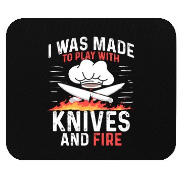 Discover I Was Made To Play With Knives And Fire Cooking Mouse Pads