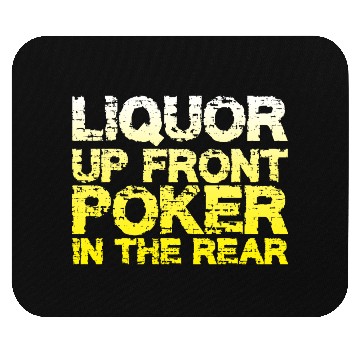 Discover Liquor Up Front, Poker In The Rear Mouse Pads
