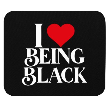 Discover I LOVE BEING BLACK Mouse Pads