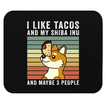 Discover I Like Tacos And My Shiba Inu And Maybe 3 People Mouse Pads