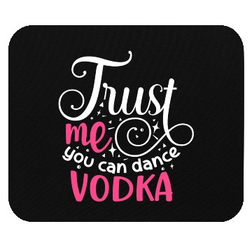 Discover Trust Me You Can Dance Vodka Mouse Pads