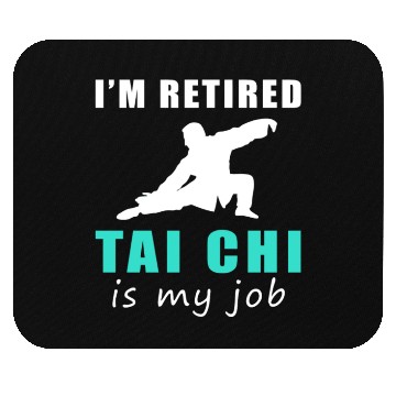 Discover I'M Retired Tai-Chi Is My Job Mouse Pads