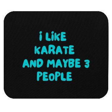 Discover I LIKE KARATE AND MAYBE 3 PEOPLE Mouse Pads