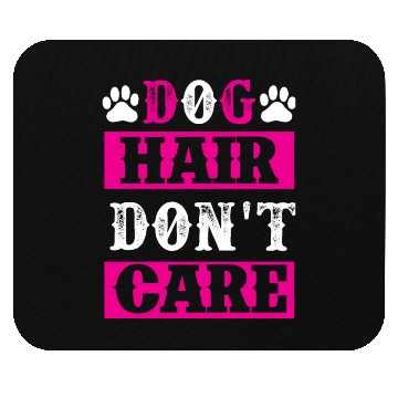 Discover Dog Hair Dont Care dogs lover Mouse Pads