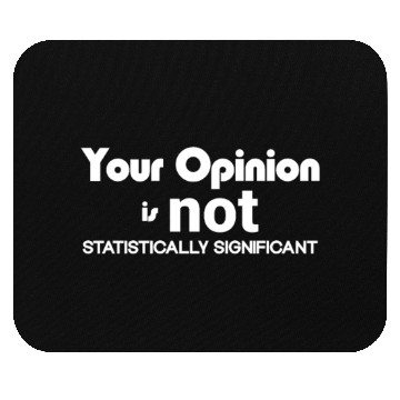 Discover Your Opinion is not Statistically Significant Mouse Pads