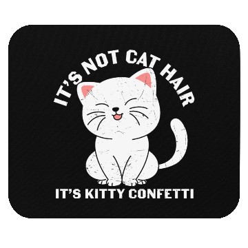 Discover It's not cat hair. It's kitty confetti Mouse Pads