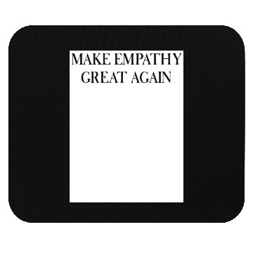 Discover MAKE EMPATHY GREAT AGAIN Mouse Pads