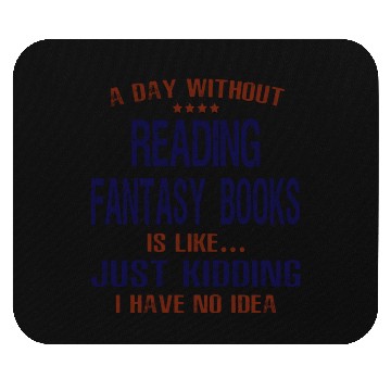 Discover A Day Without Reading Fantasy Books Mouse Pads