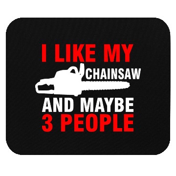 Discover I Like My Chainsaw And Maybe 3 People Mouse Pads