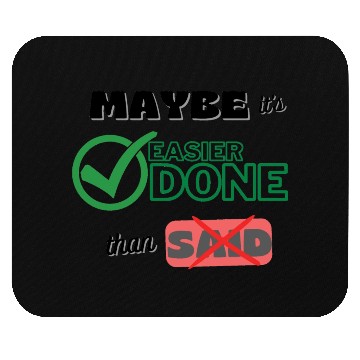 Discover Maybe it's easier done than said- positive quotes Mouse Pads